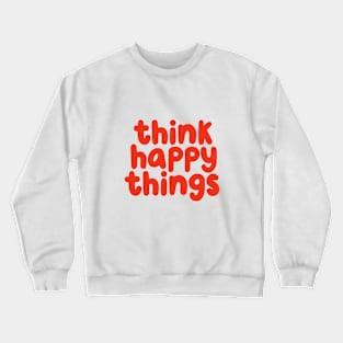 Think Happy Things in pink and red Crewneck Sweatshirt